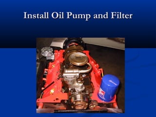 Install Oil Pump and FilterInstall Oil Pump and Filter
 