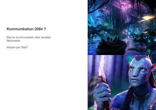 Kommunikation 2084 ? 
Bäume kommunizieren über sensible 
Netztwerke 
Wissen per DNA? 
