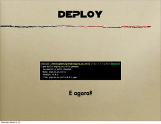 DEPLOY




                         E agora?



Saturday, March 9, 13
 