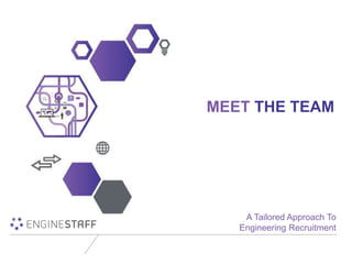 MEET THE TEAM
A Tailored Approach To
Engineering Recruitment
 
