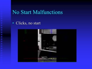 No Start Malfunctions
• Clicks, no start

 