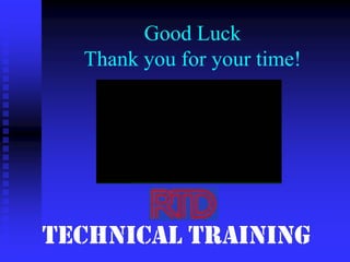 Good Luck
Thank you for your time!

Technical Training

 
