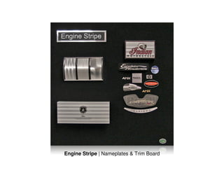 Engine Stripe | Nameplates & Trim Board
 