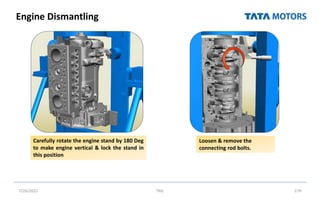 Engine Dismantling
7/26/2022 TML 179
Carefully rotate the engine stand by 180 Deg
to make engine vertical & lock the stand in
this position
Loosen & remove the
connecting rod bolts.
 