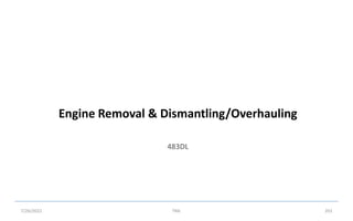 483DL
Engine Removal & Dismantling/Overhauling
7/26/2022 TML 201
 