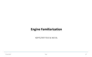 4SPTC/497 TCIC & 483 DL
Engine Familiarization
7/26/2022 TML 27
 