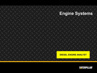 Engine Systems




DIESEL ENGINE ANALYST
 