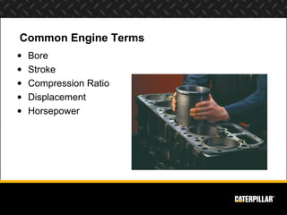 Common Engine Terms
•   Bore
•   Stroke
•   Compression Ratio
•   Displacement
•   Horsepower
 