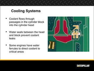 Cooling Systems
 Coolant flows through
  passages in the cylinder block
  into the cylinder head

 Water seals between t...