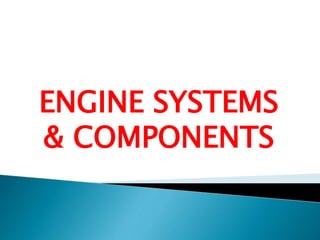 ENGINE SYSTEMS
& COMPONENTS
 