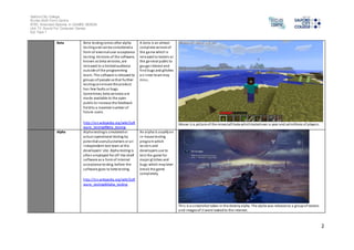 Salford City College 
Eccles Sixth Form Centre 
BTEC Extended Diploma in GAMES DESIGN 
Unit 73: Sound For Computer Games 
IG2 Task 1 
2 
Beta Beta testing comes after alpha 
tes ting and can be considered a 
form of external user acceptance 
tes ting. Versions of the software, 
known as beta versions, are 
released to a limited audience 
outs ide of the programming 
team. The software is released to 
groups of people so that further 
tes ting can ensure the product 
has few faults or bugs. 
Sometimes, beta versions are 
made available to the open 
public to increase the feedback 
field to a maximal number of 
future users. 
http://en.wikipedia.org/wiki/Soft 
ware_testing#Beta_testing 
A beta is an almost 
compl ete version of 
the game which is 
released to testers or 
the general public to 
gauge interest and 
find bugs and glitches 
an inner team may 
mi s s. 
Above i s a picture of the minecraft beta which lasted over a year and ad millions of players. 
Alpha Alpha testing is s imulated or 
actual operational testing by 
potential users/customers or an 
independent test team at the 
developers' site. Alpha testing is 
often employed for off-the-shelf 
software as a form of internal 
acceptance testing, before the 
software goes to beta testing. 
http://en.wikipedia.org/wiki/Soft 
ware_testing#Alpha_testing 
An alpha is usually an 
in-house testing 
program which 
tes ters and 
developers use to 
tes t the game for 
major gl itches and 
bugs which may later 
break the game 
compl etely. 
Thi s is a s creenshot taken in the destiny alpha. The alpha was releases to a group of testers 
and images of i t were leaked to the internet. 
 