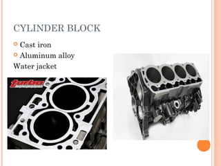 CYLINDER BLOCK
 Cast iron
 Aluminum alloy
Water jacket
 