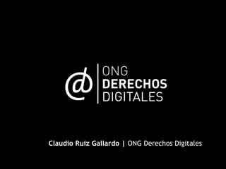 Claudio Ruiz Gallardo | ONG Derechos Digitales
 
