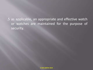 .5 as applicable, an appropriate and effective watch
or watches are maintained for the purpose of
security.
E-S4A1 BATCH 2014
 