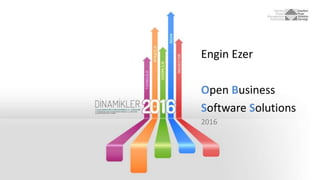 Engin Ezer
Open Business
Software Solutions
2016
 