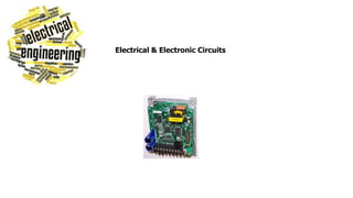 Electrical & Electronic Circuits
 