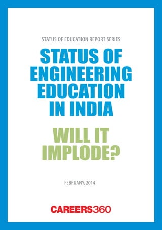 1careers360  research
Careers360
Status of
Engineering
Education
in India
Will it
implode?
Status of Education report series
February, 2014
 