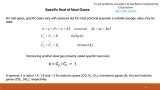 Specific Heat of Ideal Gases
For real gases, specific heats vary with pressure but for most practical purposes a suitable ...