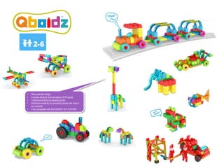 Examples of Qboidz® models to make
• New patented design
• Increase dexterity and perception of 3D space
• Traditional building by stacking bricks
• Enhanced creativity by connecting bricks with rods in
any direction
• Fully compatible with the ENGINO TOY SYSTEM
 