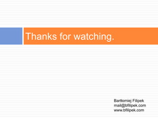 Thanks for watching.Bartłomiej Filipekmail@bfilipek.comwww.bfilipek.com