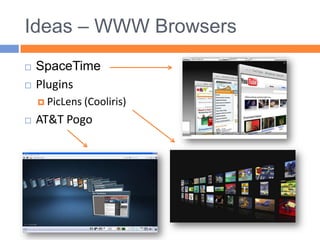 Ideas – WWW BrowsersSpaceTimePluginsPicLens (Cooliris)AT&T Pogo