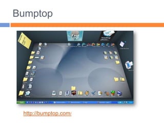 Bumptophttp://bumptop.com/