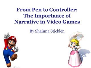 From Pen to Controller: The Importance of Narrative in Video Games By Shainna Sticklen 