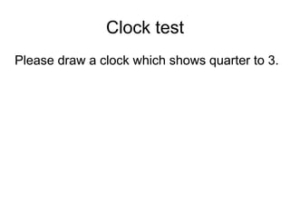 Clock test
Please draw a clock which shows quarter to 3.
 