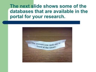 The next slide shows some of the
databases that are available in the
portal for your research.
 