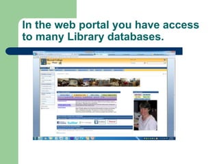 The next slide shows some of the
databases that are available in the
portal for your research.
 