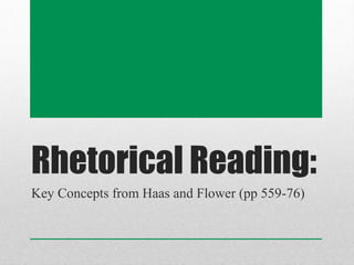 Rhetorical Reading:
Key Concepts from Haas and Flower (pp 559-76)
 
