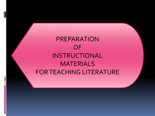 PREPARATION
OF
INSTRUCTIONAL
MATERIALS
FORTEACHING LITERATURE
 
