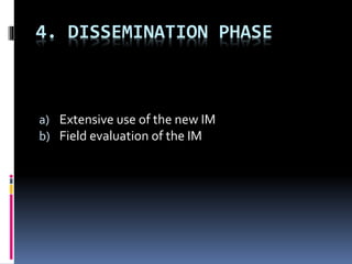 4. DISSEMINATION PHASE
a) Extensive use of the new IM
b) Field evaluation of the IM
 