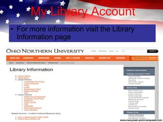 My Library Account
• For more information visit the Library
Information page
 