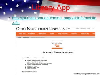 Library App
• http://journals.onu.edu/home_page/libinfo/mobile
.cfm
 