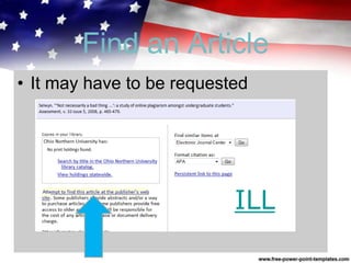 • It may have to be requested
ILL
Find an Article
 