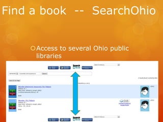 Find a book -- SearchOhio
Access to several Ohio public
libraries
Access via OhioLINK
An option when item wanted is not
available at ONU or through OhioLINK

 