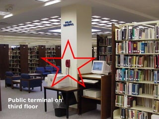 Public terminal on
third floor
 