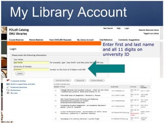 My Library Account

              Enter first and last name
              and all 11 digits on
              university ID
 