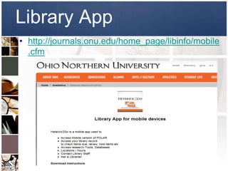 Library App
• http://journals.onu.edu/home_page/libinfo/mobile
  .cfm
 