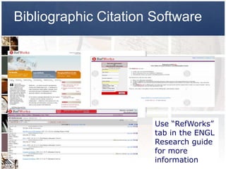 Bibliographic Citation Software




                       Use “RefWorks”
                       tab in the ENGL
                       Research guide
                       for more
                       information
 