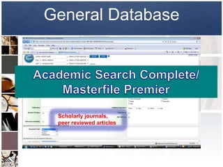 General Database




 Scholarly journals,
 peer reviewed articles
 