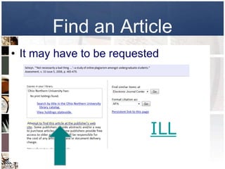 Find an Article
• It may have to be requested




                           ILL
 
