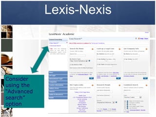Lexis-Nexis




Consider
using the
“Advanced
search”
option
 