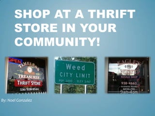SHOP AT A THRIFT
STORE IN YOUR
COMMUNITY!

By: Noel Gonzalez

 
