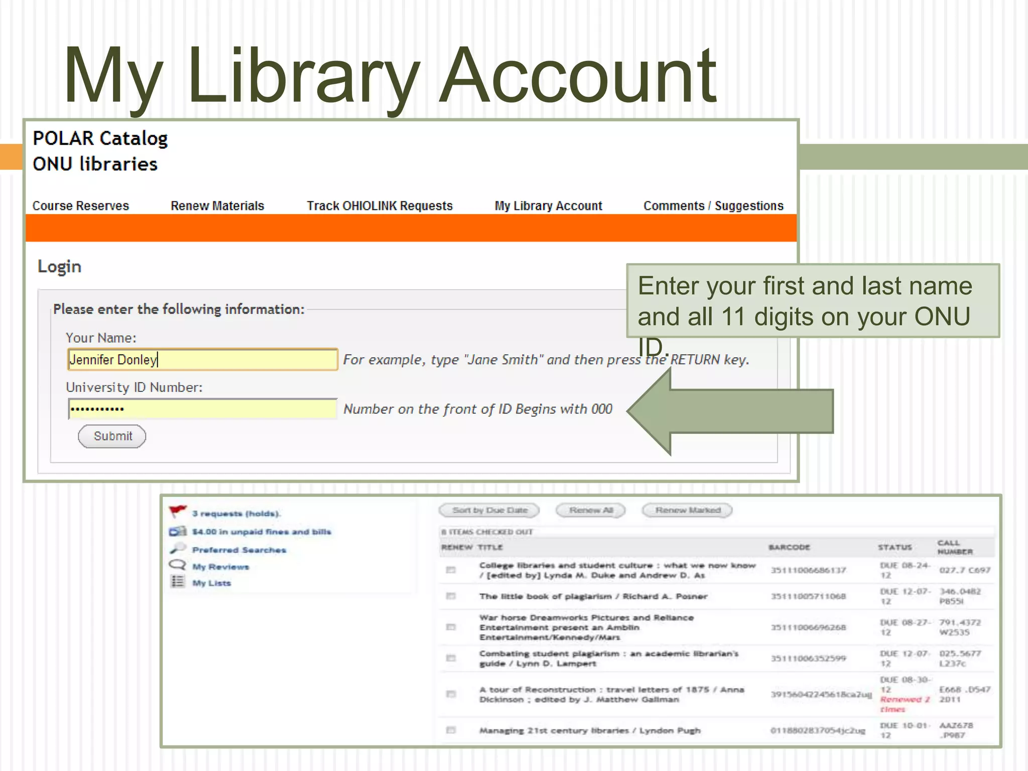 My Library Account
Enter your first and last name
and all 11 digits on your ONU
ID.
 