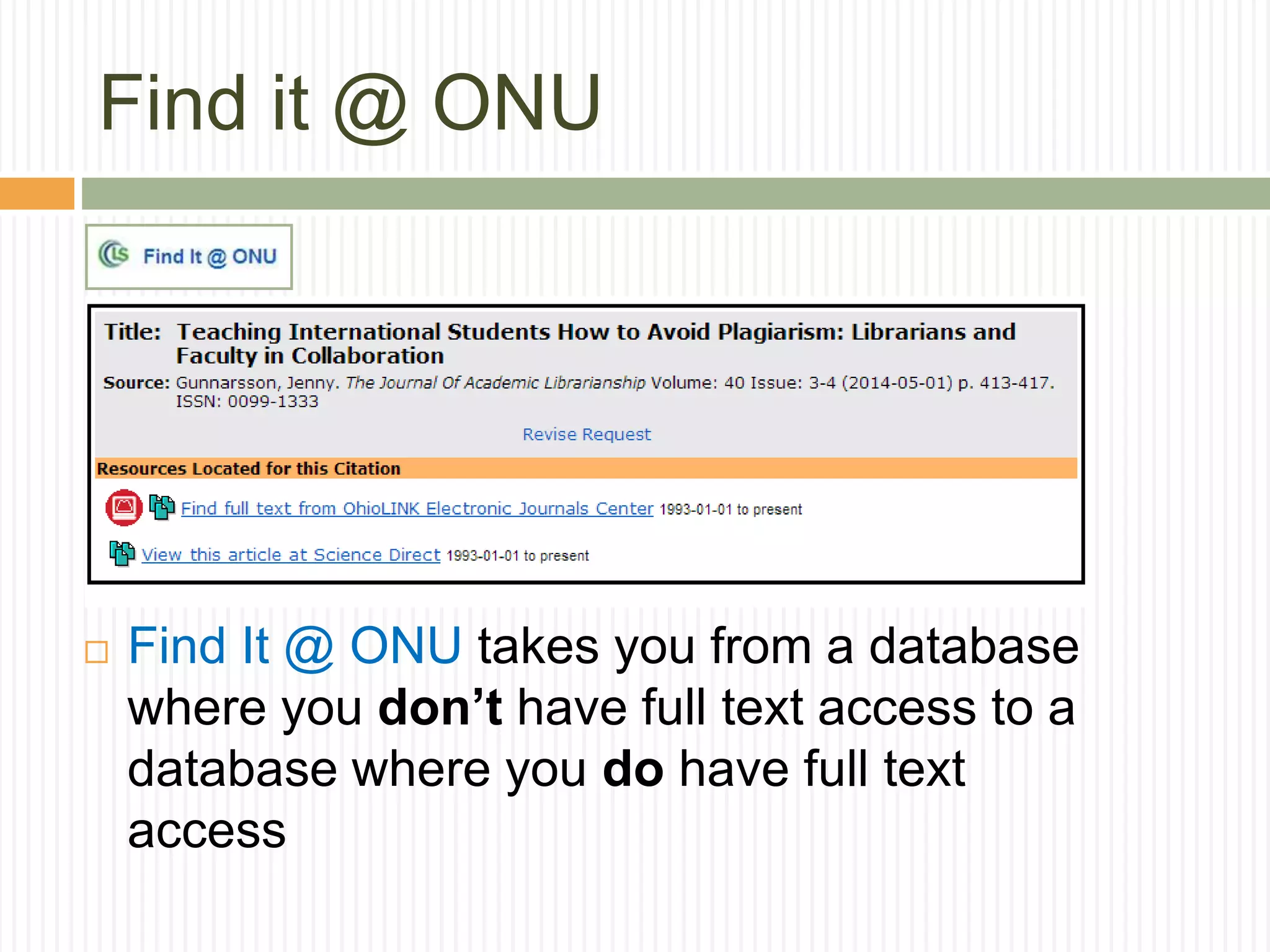 Find it @ ONU
 Find It @ ONU takes you from a database
where you don’t have full text access to a
database where you do have full text
access
 