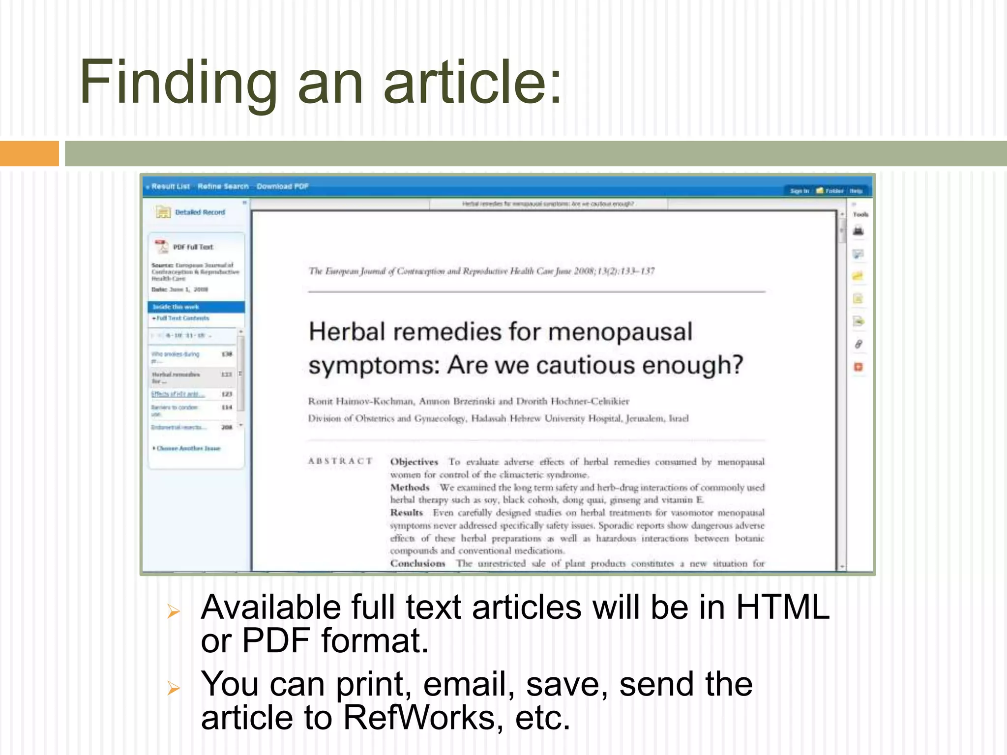 Finding an article:
 Available full text articles will be in HTML
or PDF format.
 You can print, email, save, send the
article to RefWorks, etc.
 