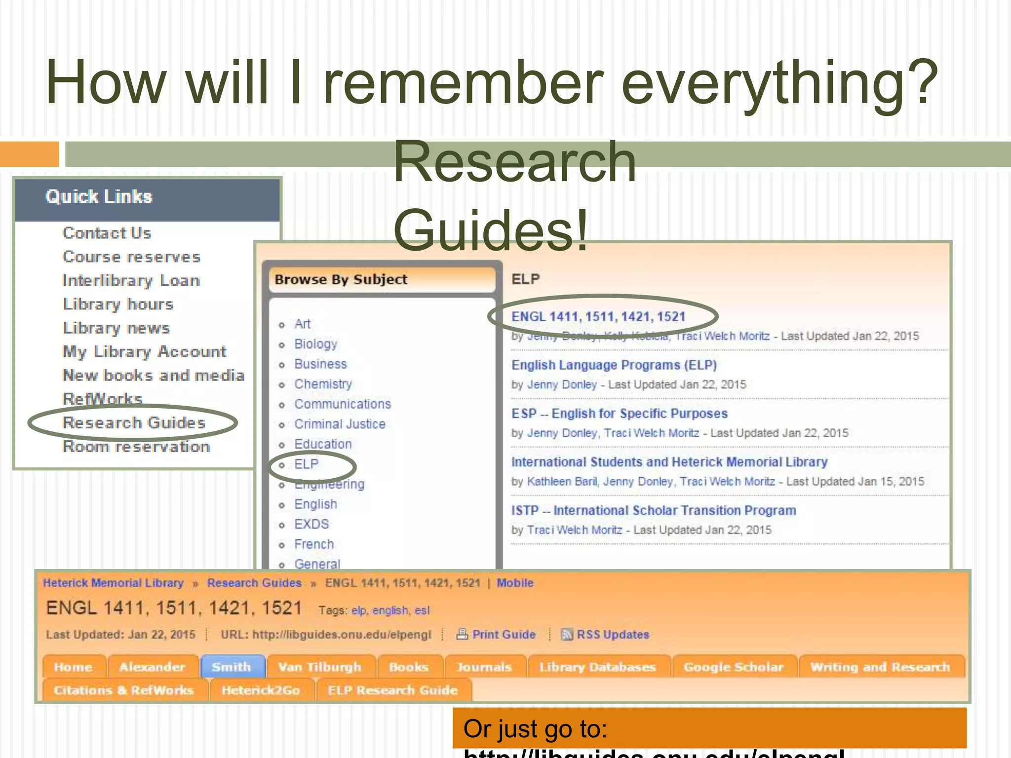 How will I remember everything?
Or just go to:
Research
Guides!
 