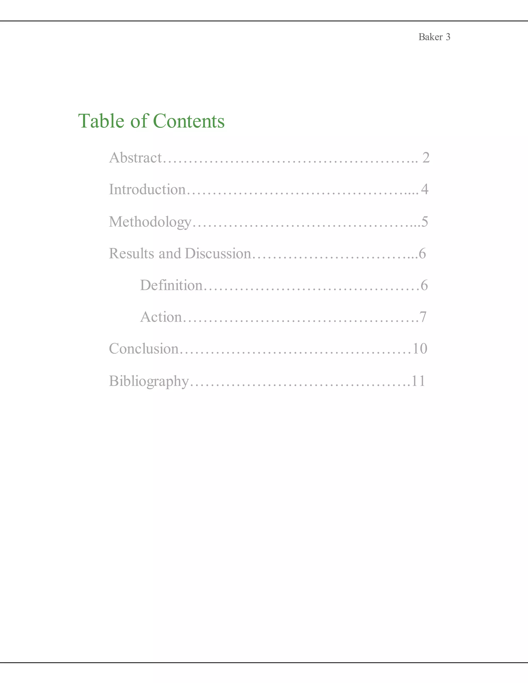 Baker 3
Table of Contents
Abstract………………………………………….. 2
Introduction……………………………………....4
Methodology……………………………………...5
Results and Discussion…………………………...6
Definition……………………………………6
Action……………………………………….7
Conclusion………………………………………10
Bibliography…………………………………….11
 
